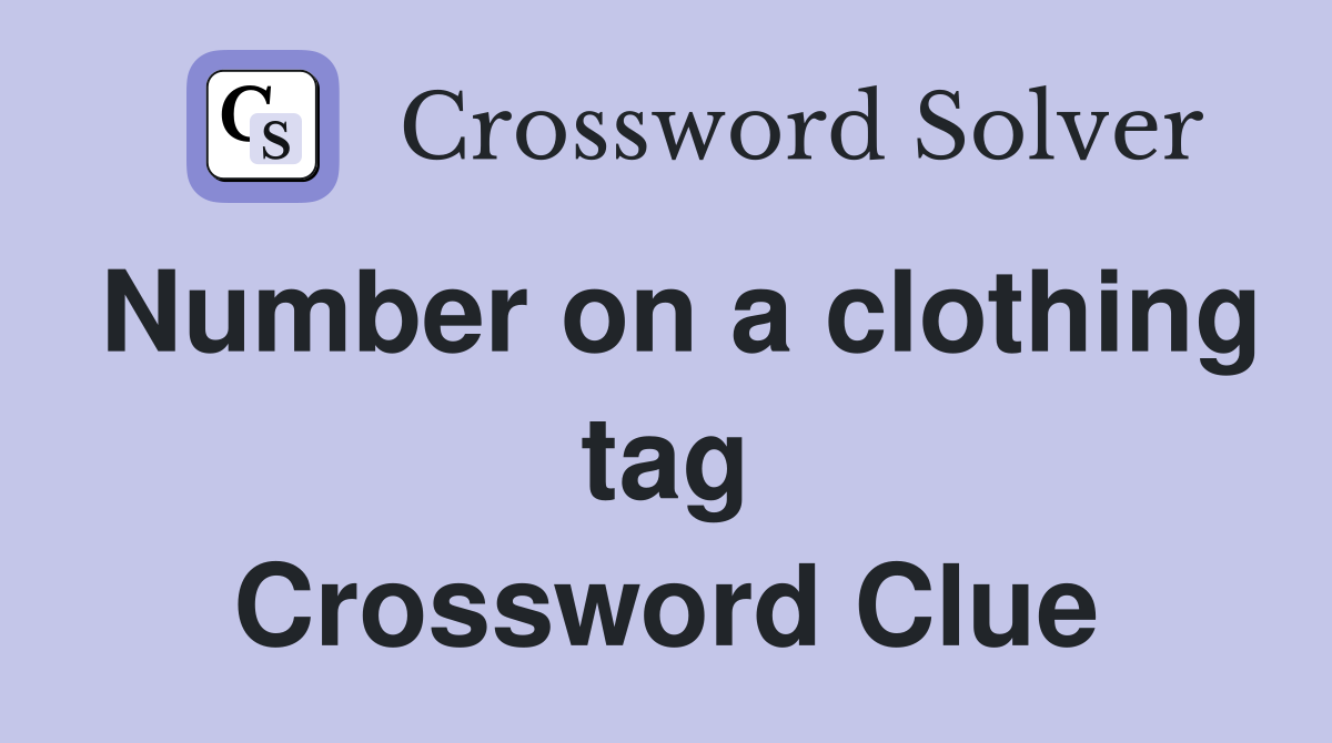 Number on a clothing tag Crossword Clue