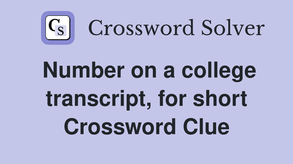 Number on a college transcript, for short Crossword Clue