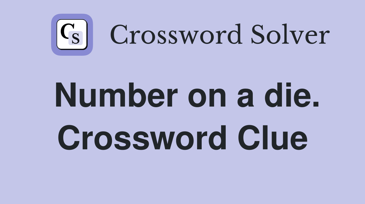 Number on a die. Crossword Clue