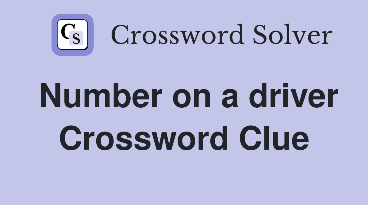 Number on a driver Crossword Clue