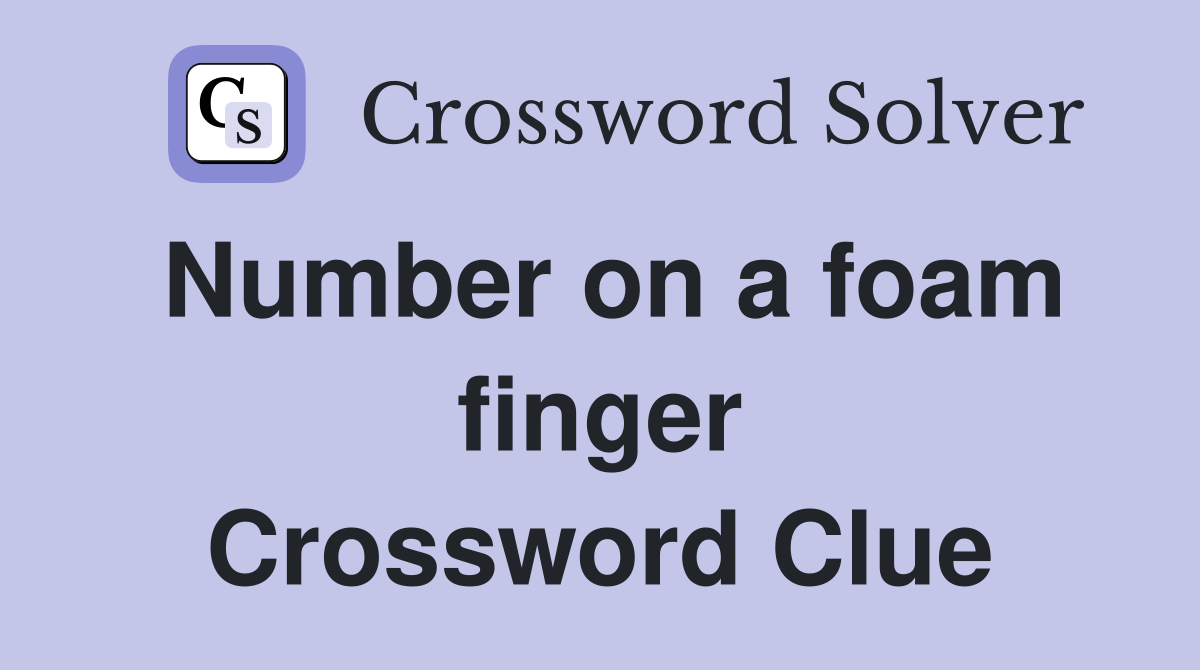 Number on a foam finger Crossword Clue