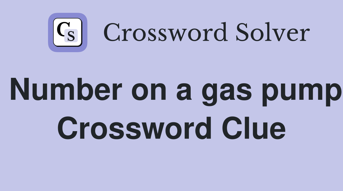 Number on a gas pump Crossword Clue