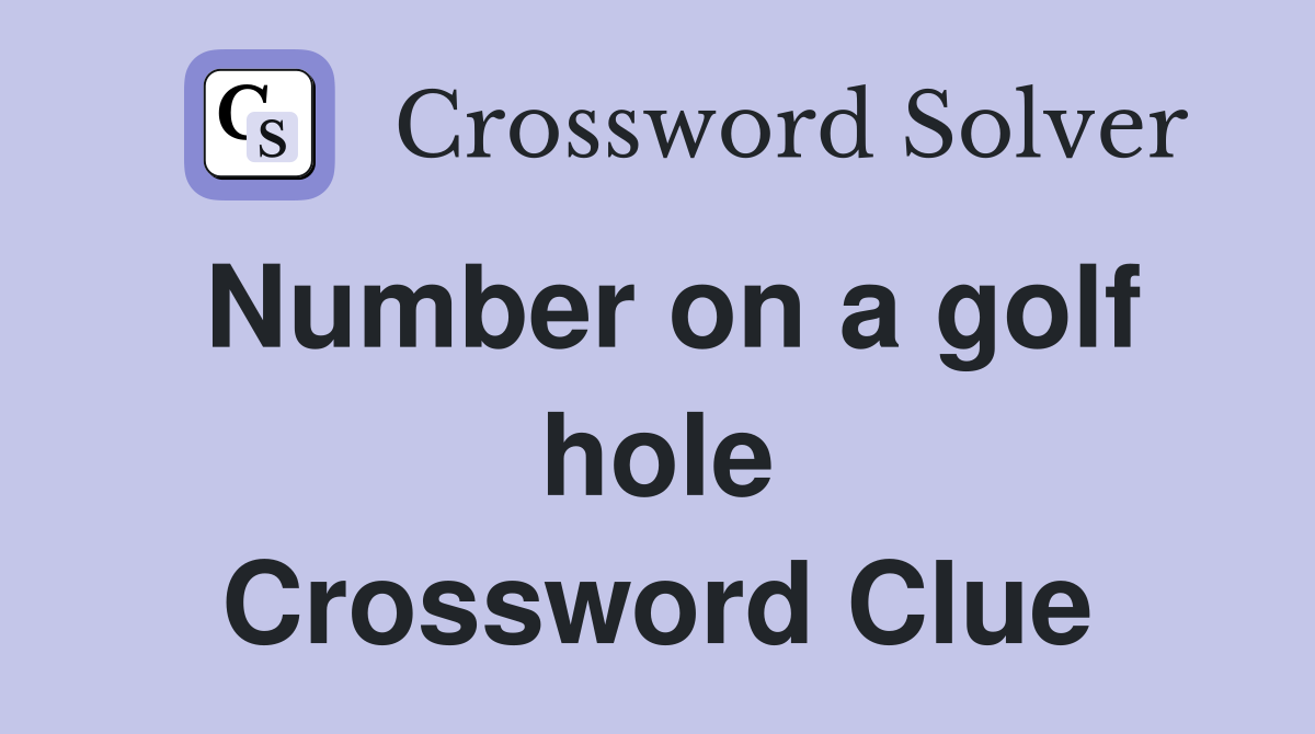 Number on a golf hole Crossword Clue