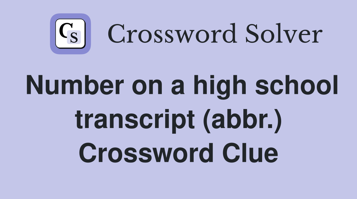 Number on a high school transcript (abbr.) Crossword Clue