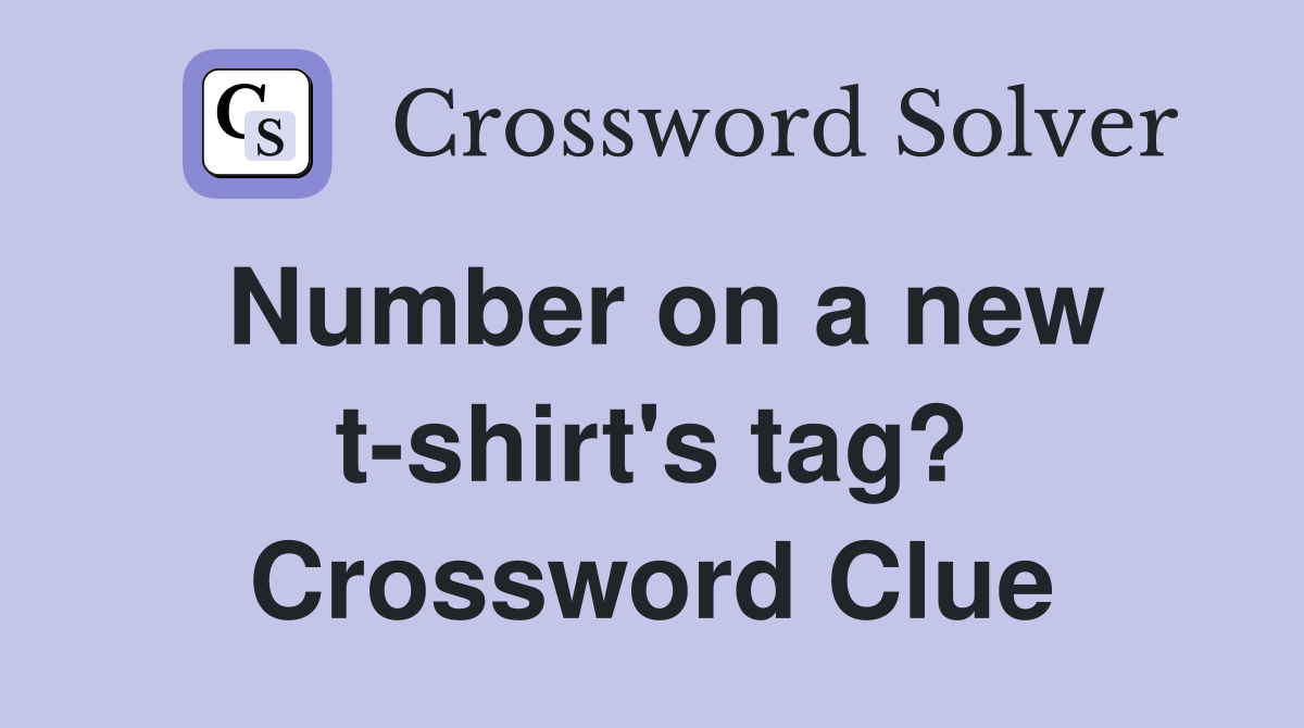 Number on a new t-shirt's tag? Crossword Clue