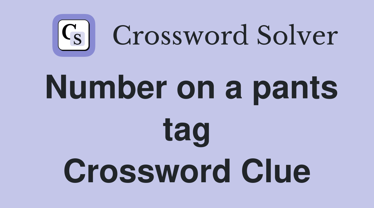 Number on a pants tag Crossword Clue