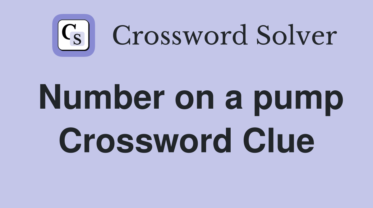 Number on a pump Crossword Clue