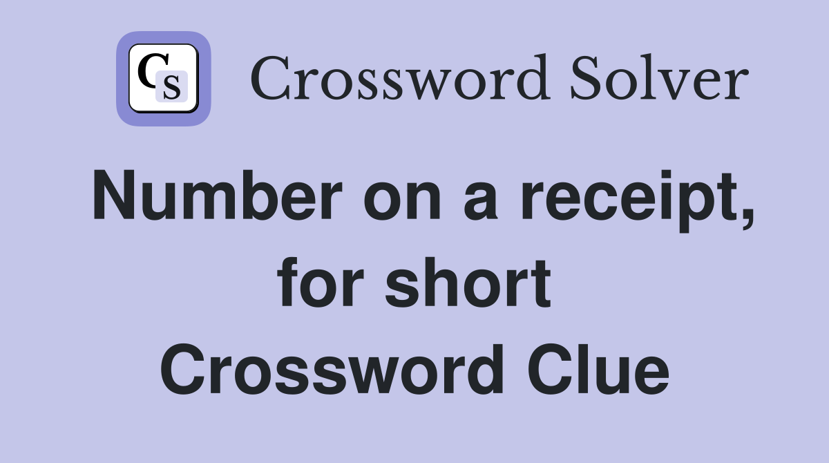Number on a receipt, for short Crossword Clue