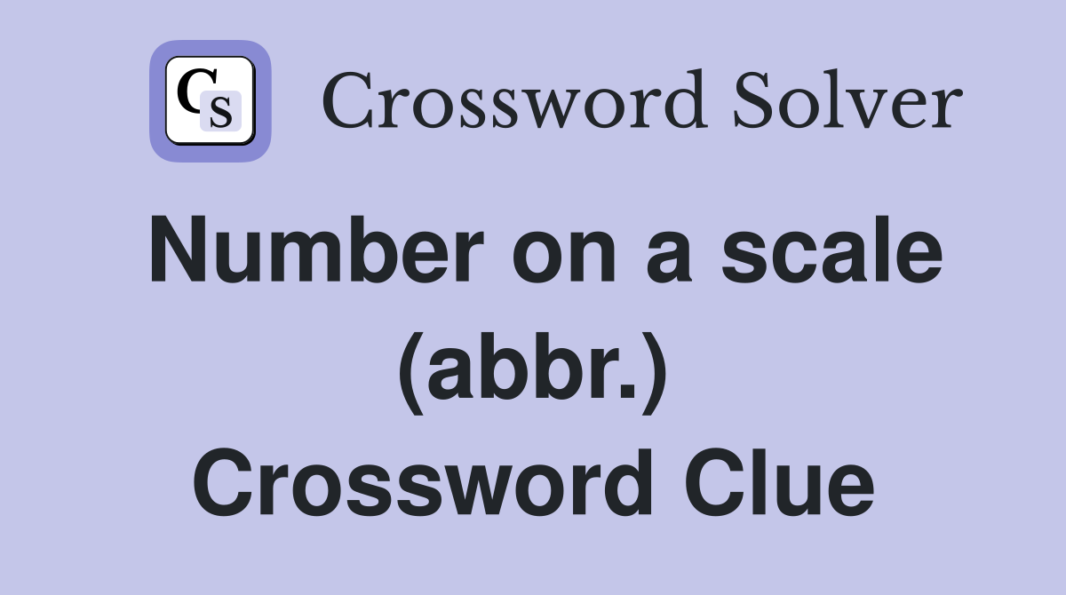 Number on a scale (abbr.) Crossword Clue