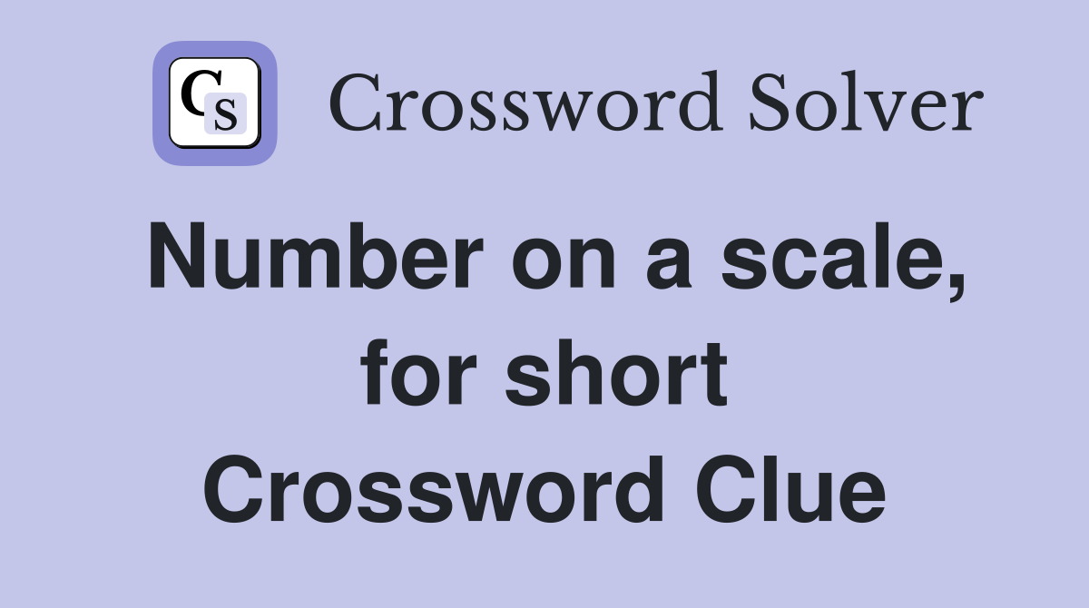 Number on a scale, for short Crossword Clue