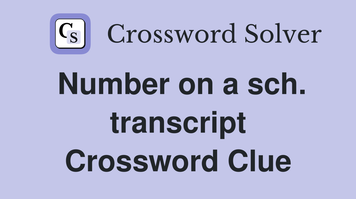 Number on a sch. transcript Crossword Clue