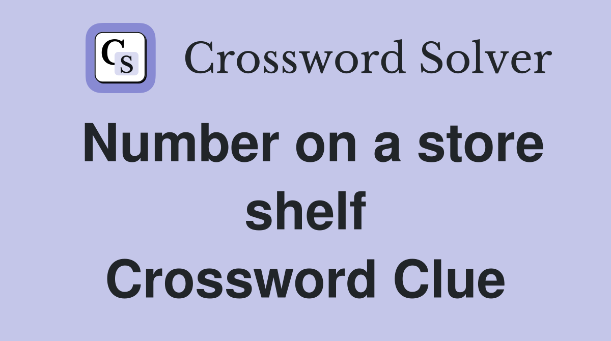 Number on a store shelf Crossword Clue