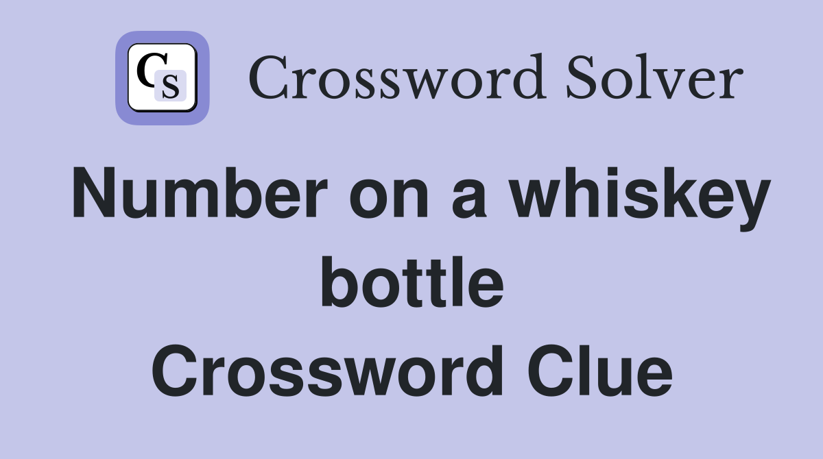 Number on a whiskey bottle Crossword Clue