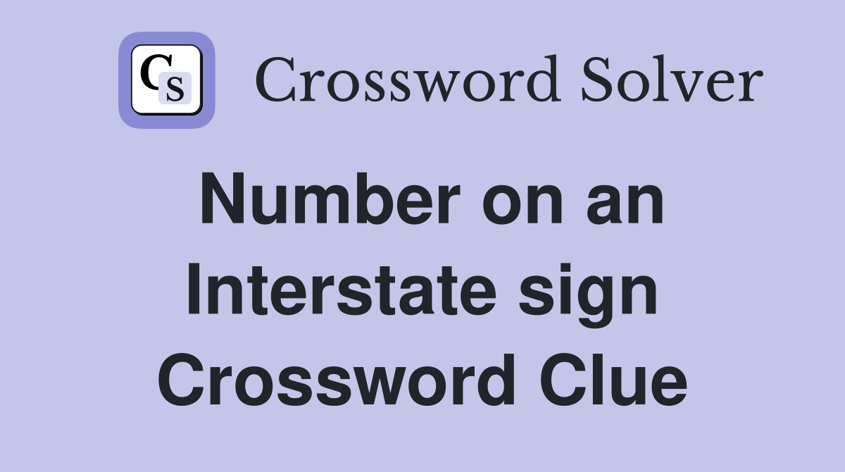 Number on an Interstate sign Crossword Clue