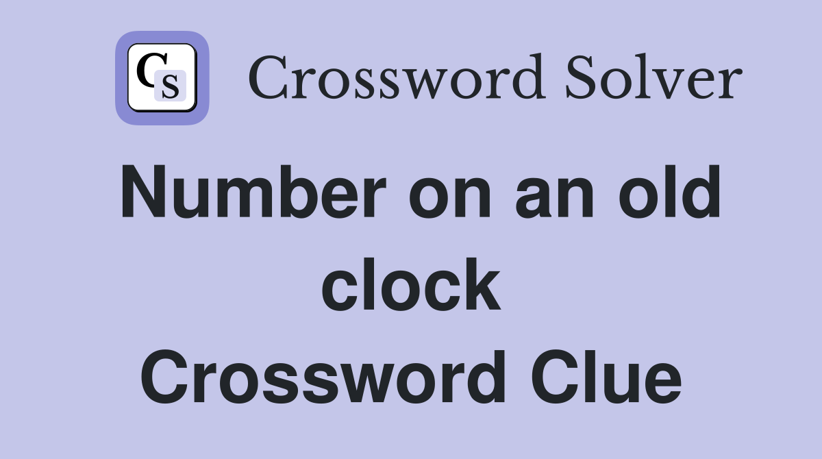 Number on an old clock Crossword Clue