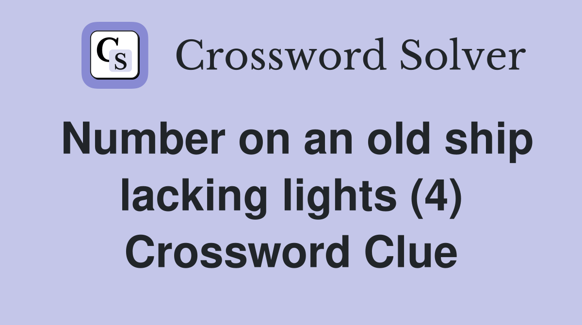 Number on an old ship lacking lights (4) Crossword Clue