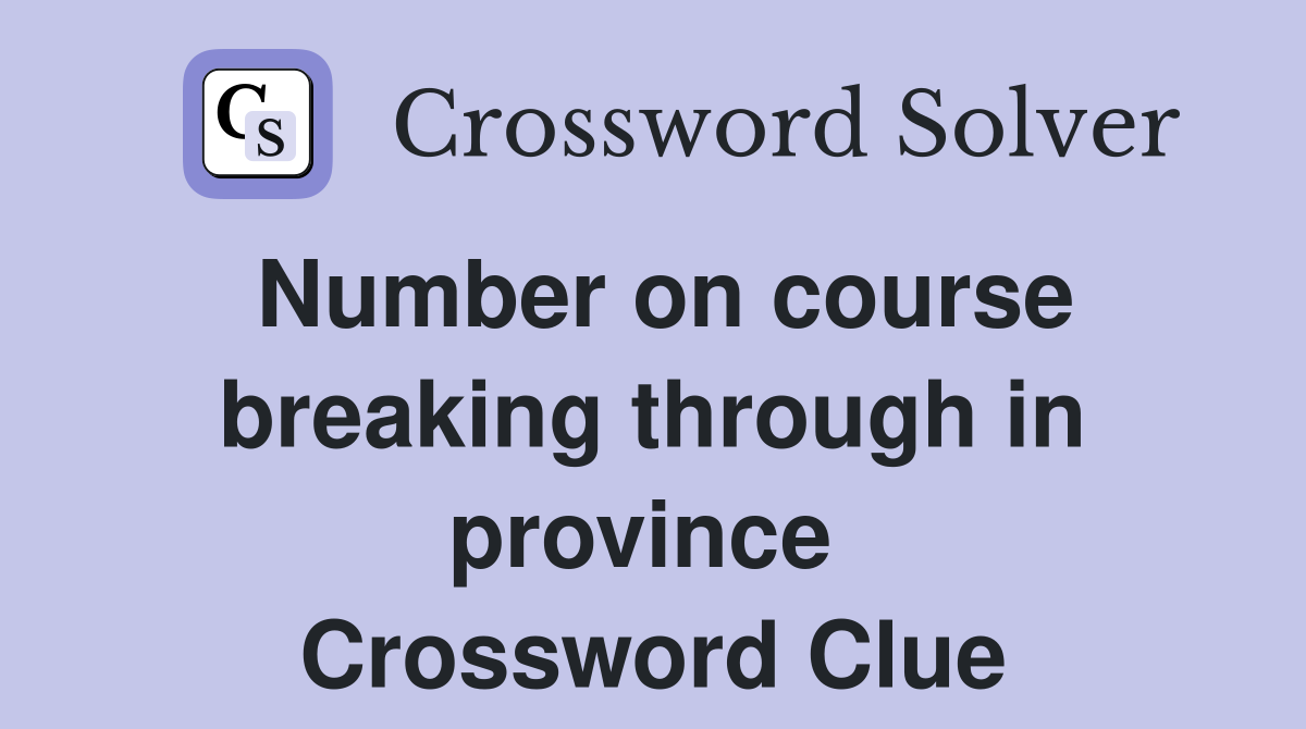 Number on course breaking through in province  Crossword Clue
