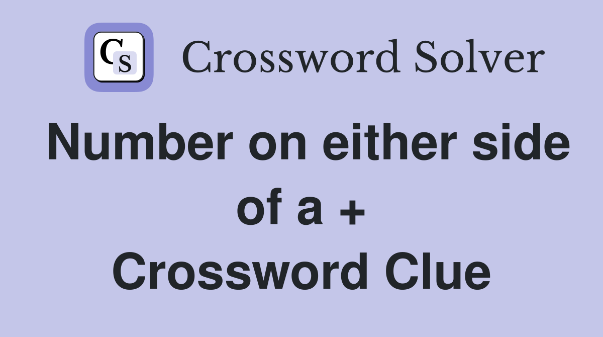 Number on either side of a + Crossword Clue