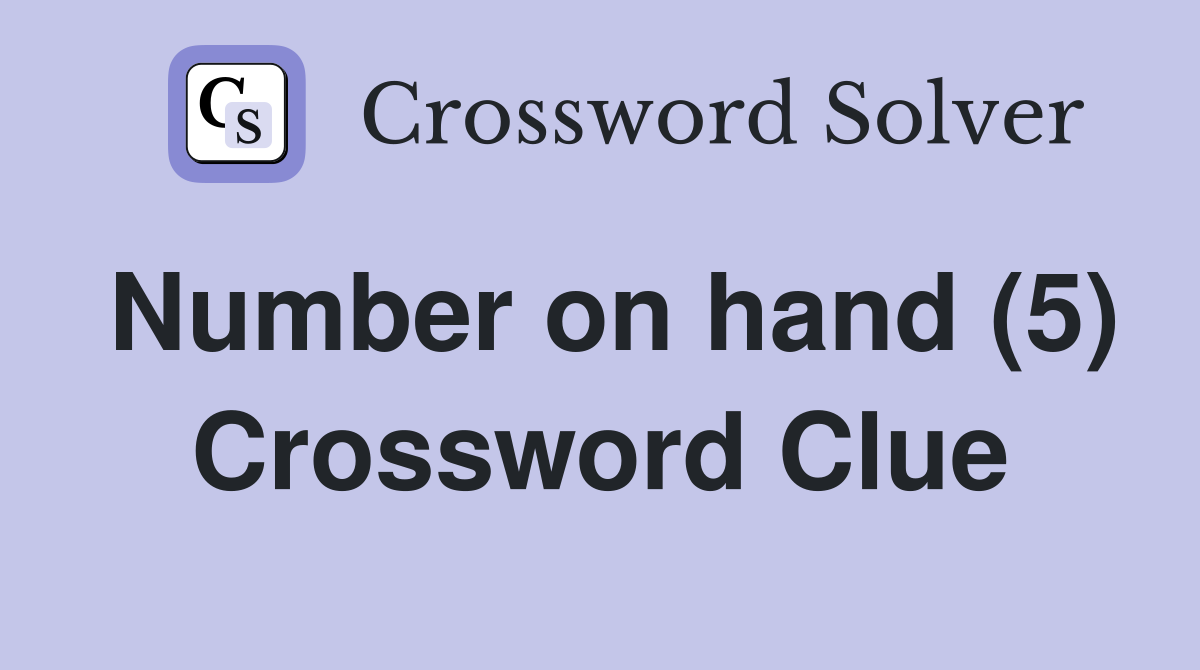 Number on hand (5) Crossword Clue