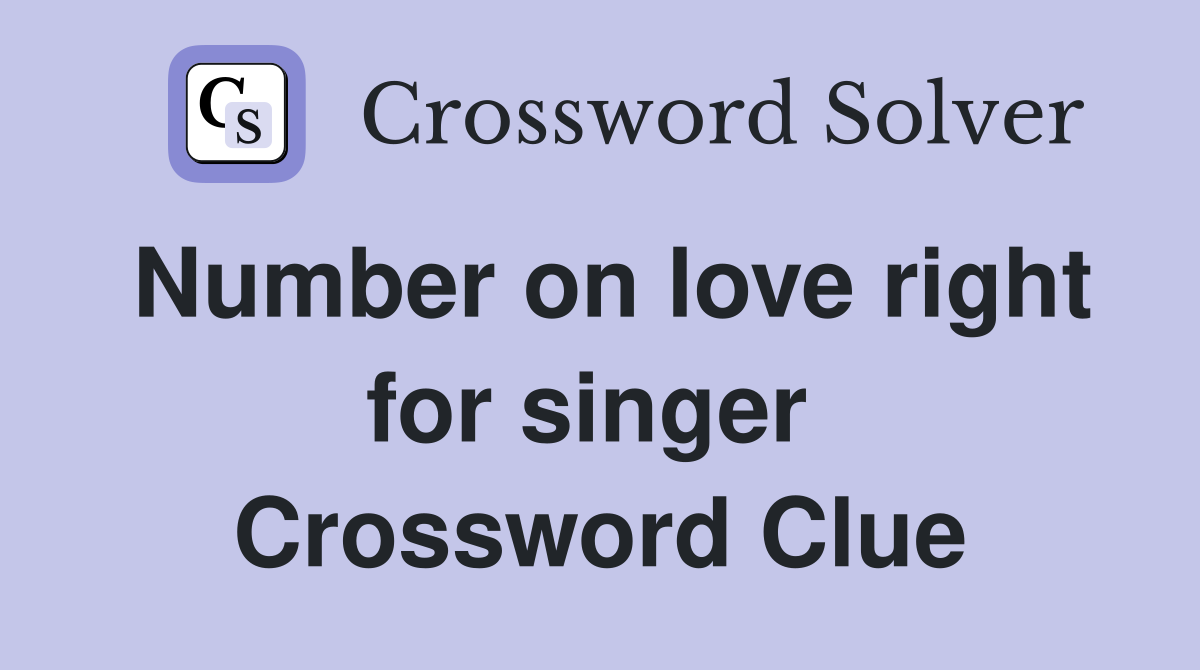 Number on love right for singer  Crossword Clue