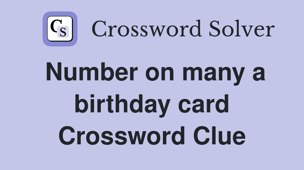 Number on many a birthday card Crossword Clue