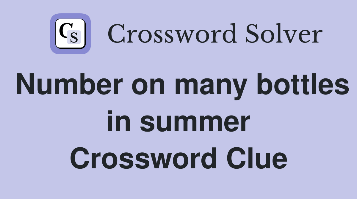 Number on many bottles in summer Crossword Clue