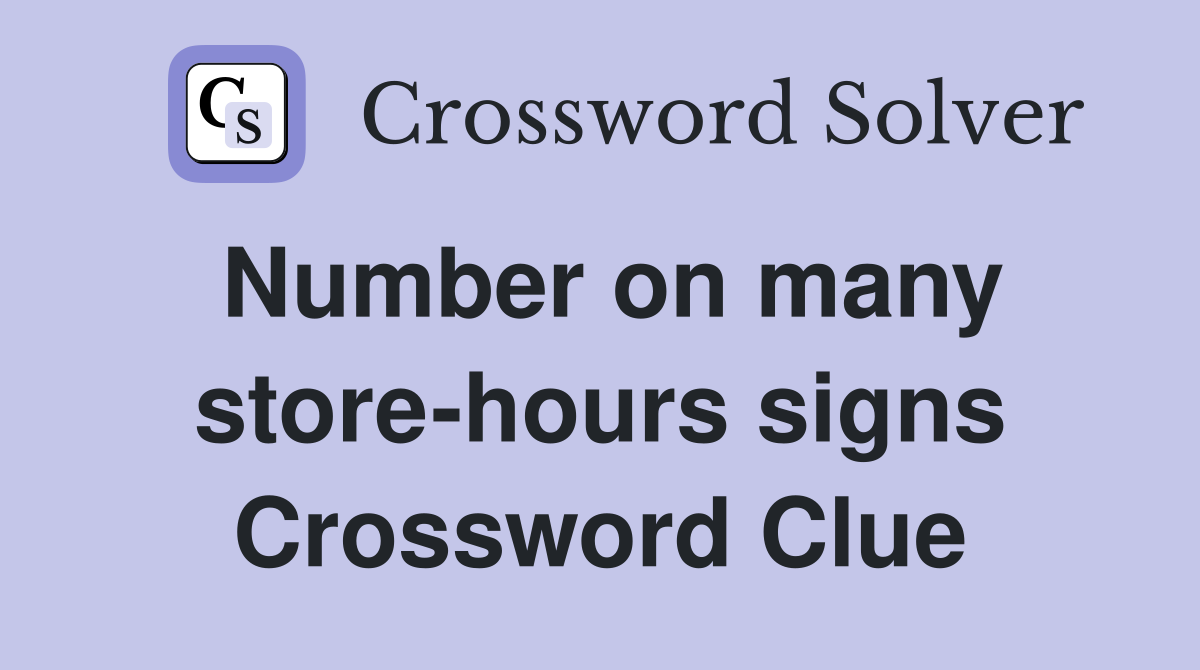 Number on many store-hours signs Crossword Clue