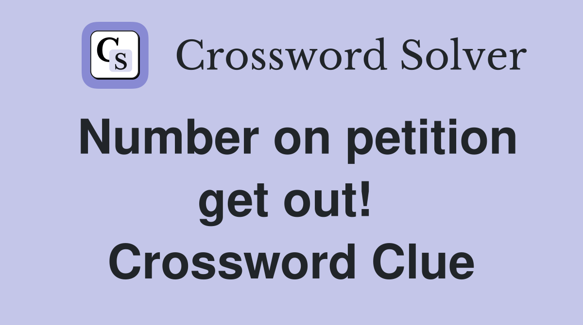Number on petition get out!  Crossword Clue