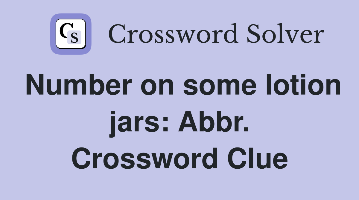 Number on some lotion jars: Abbr. Crossword Clue