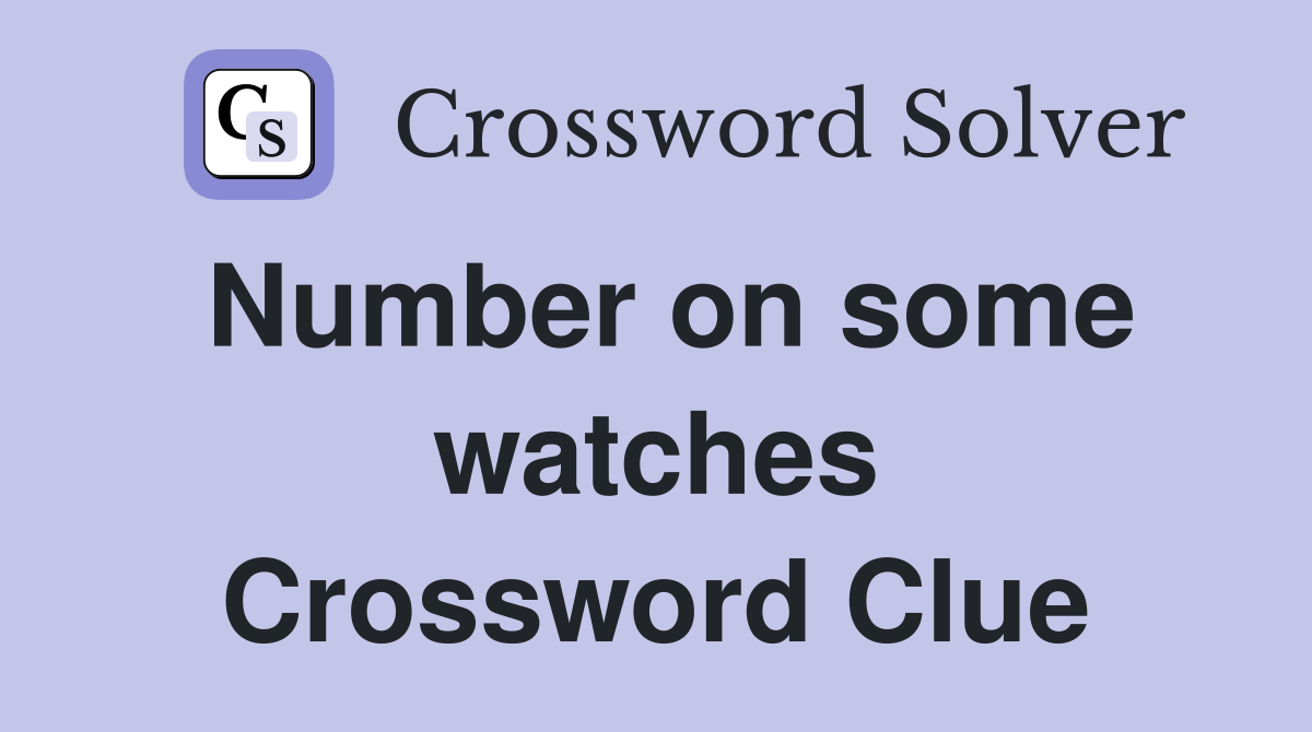 Number on some watches Crossword Clue