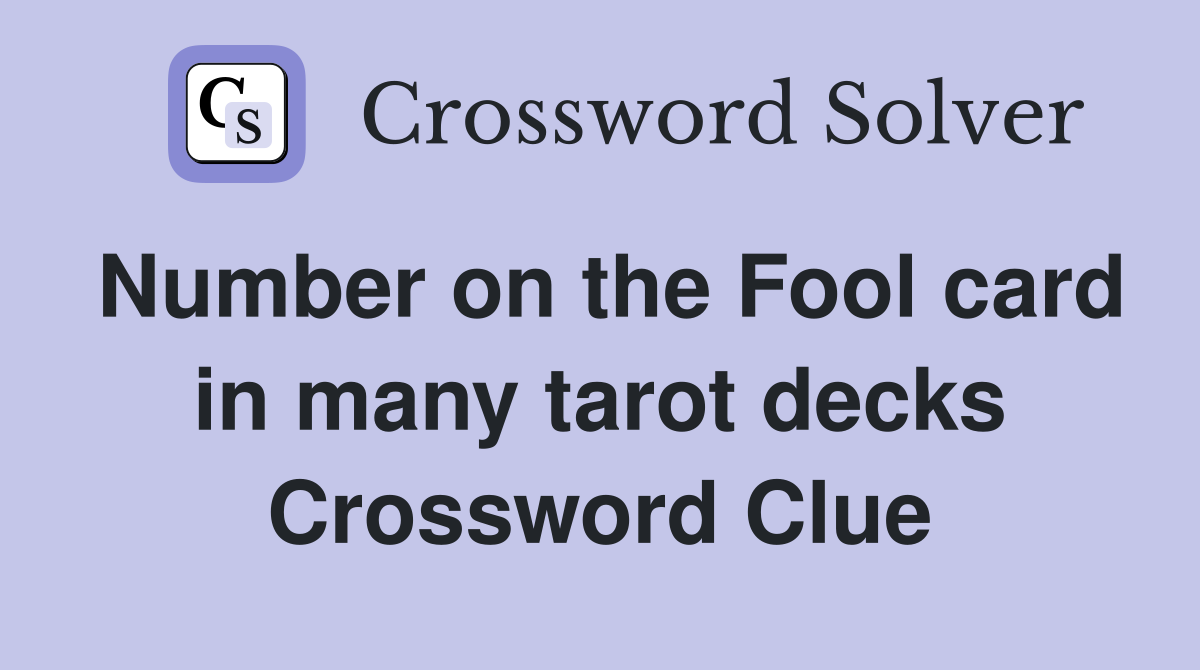 Number on the Fool card in many tarot decks Crossword Clue