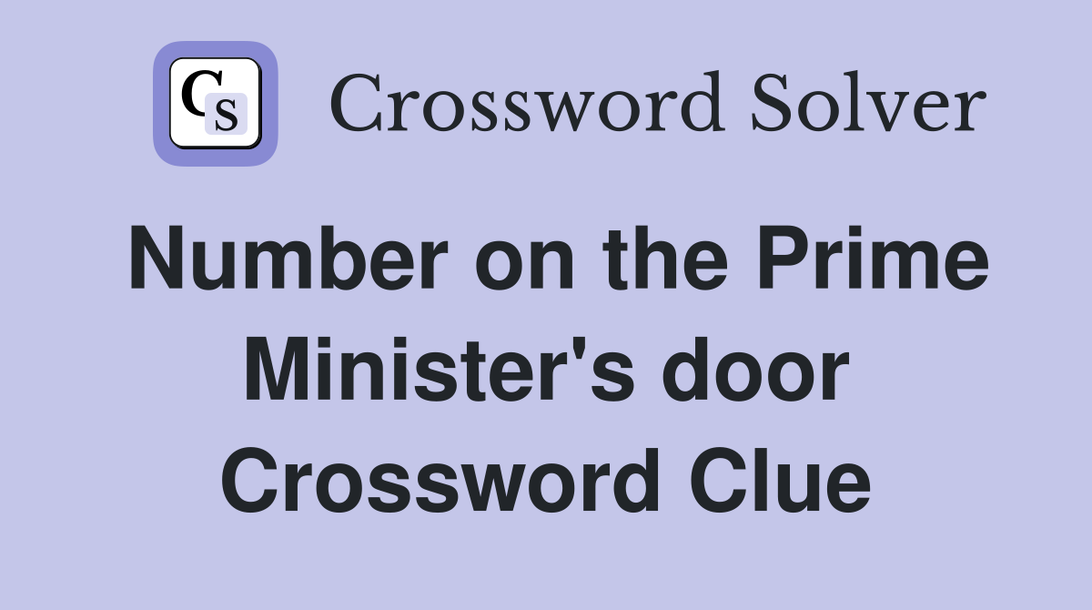 Number on the Prime Minister's door Crossword Clue