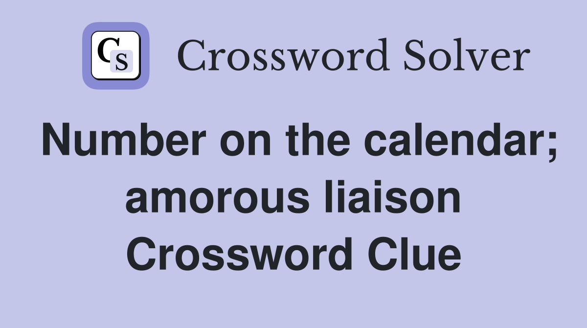 Number on the calendar; amorous liaison Crossword Clue