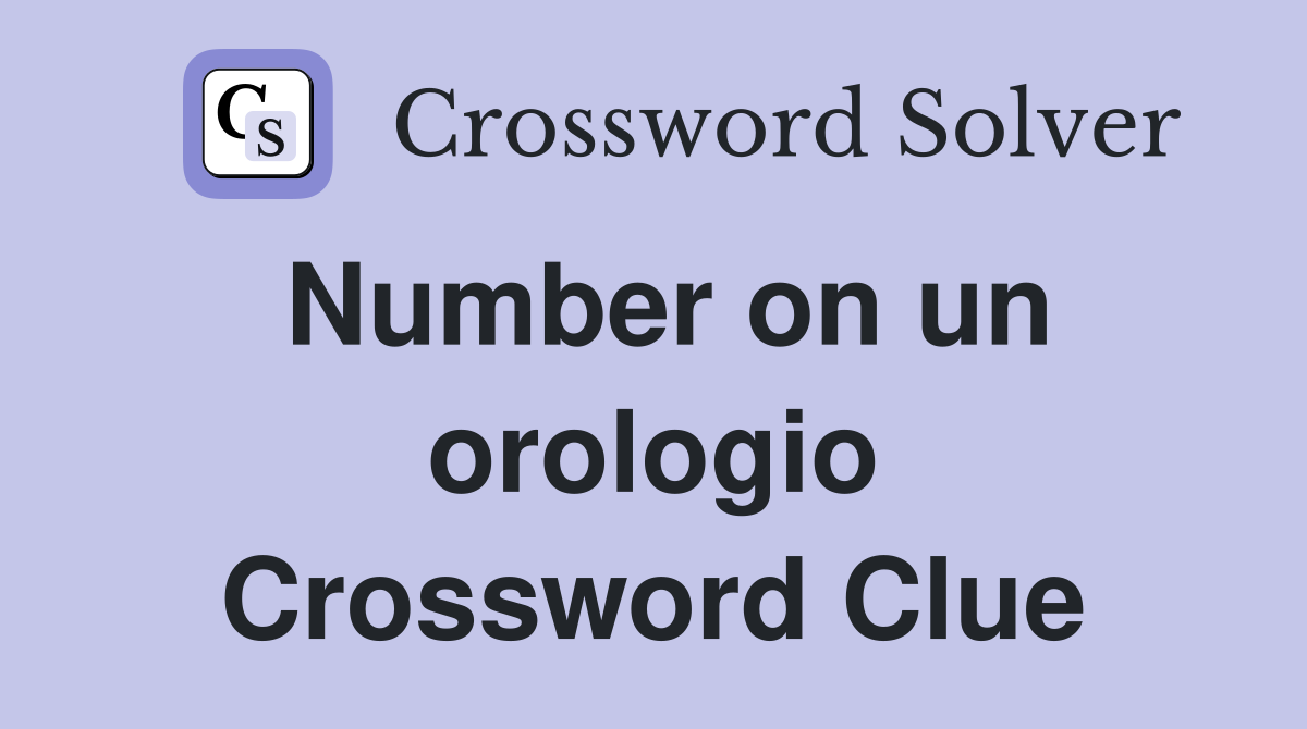 Number on un orologio Crossword Clue