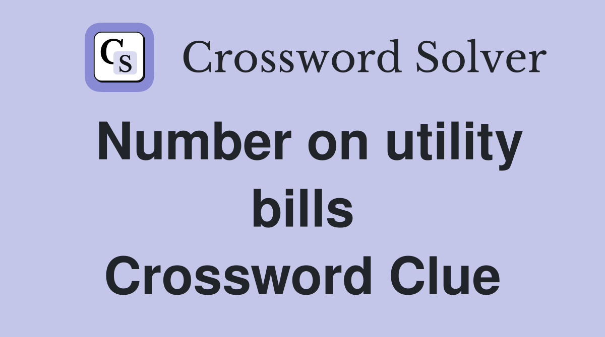 Number on utility bills Crossword Clue