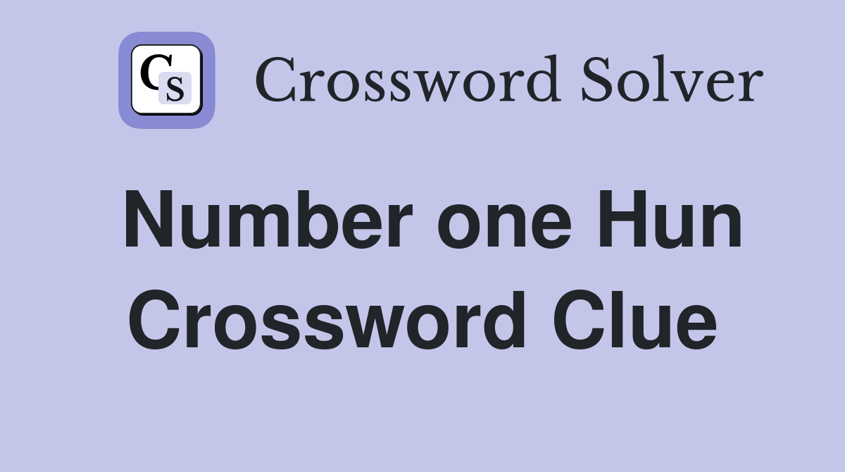 Number one Hun Crossword Clue