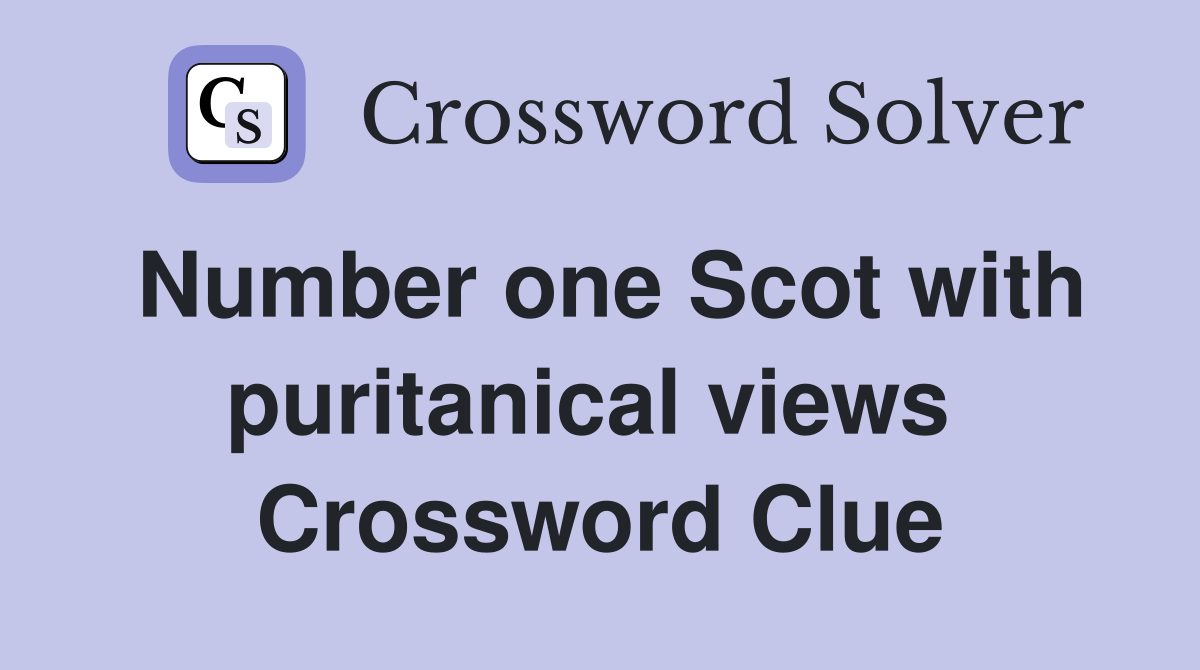 Number one Scot with puritanical views  Crossword Clue
