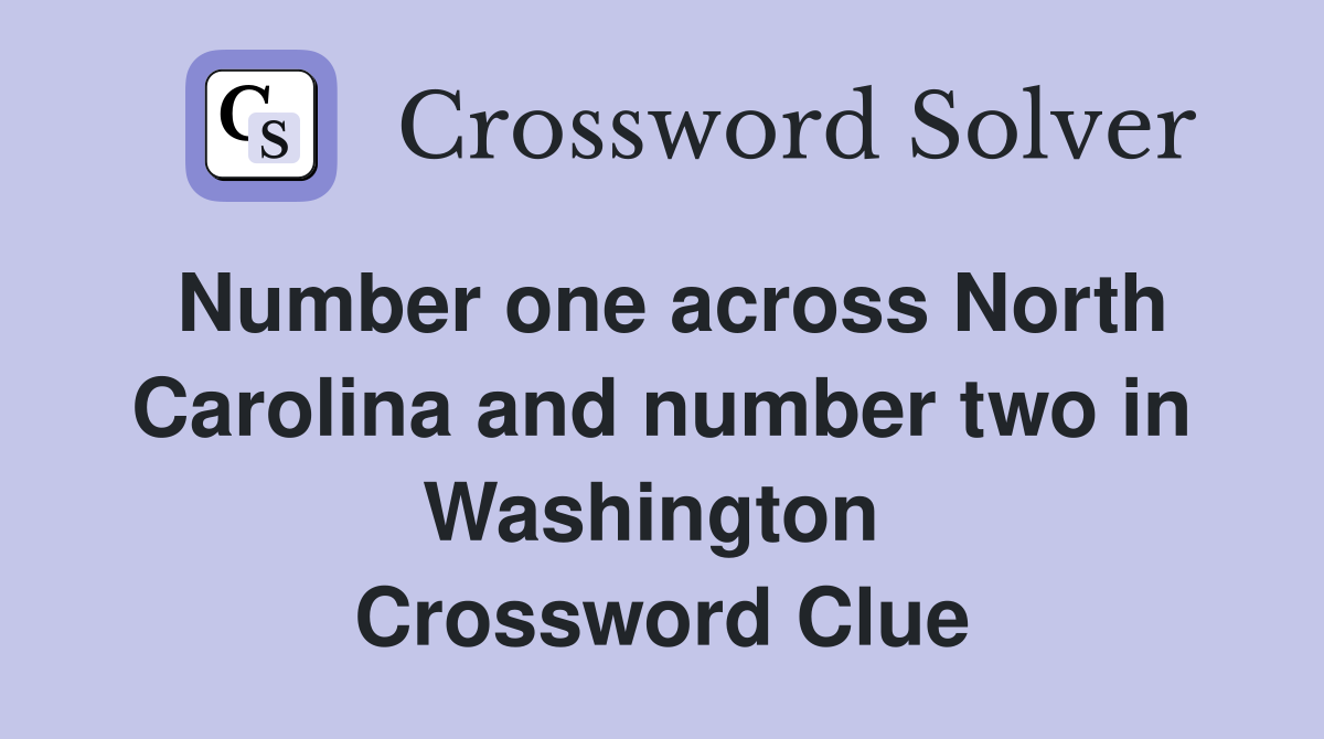 Number one across North Carolina and number two in Washington  Crossword Clue
