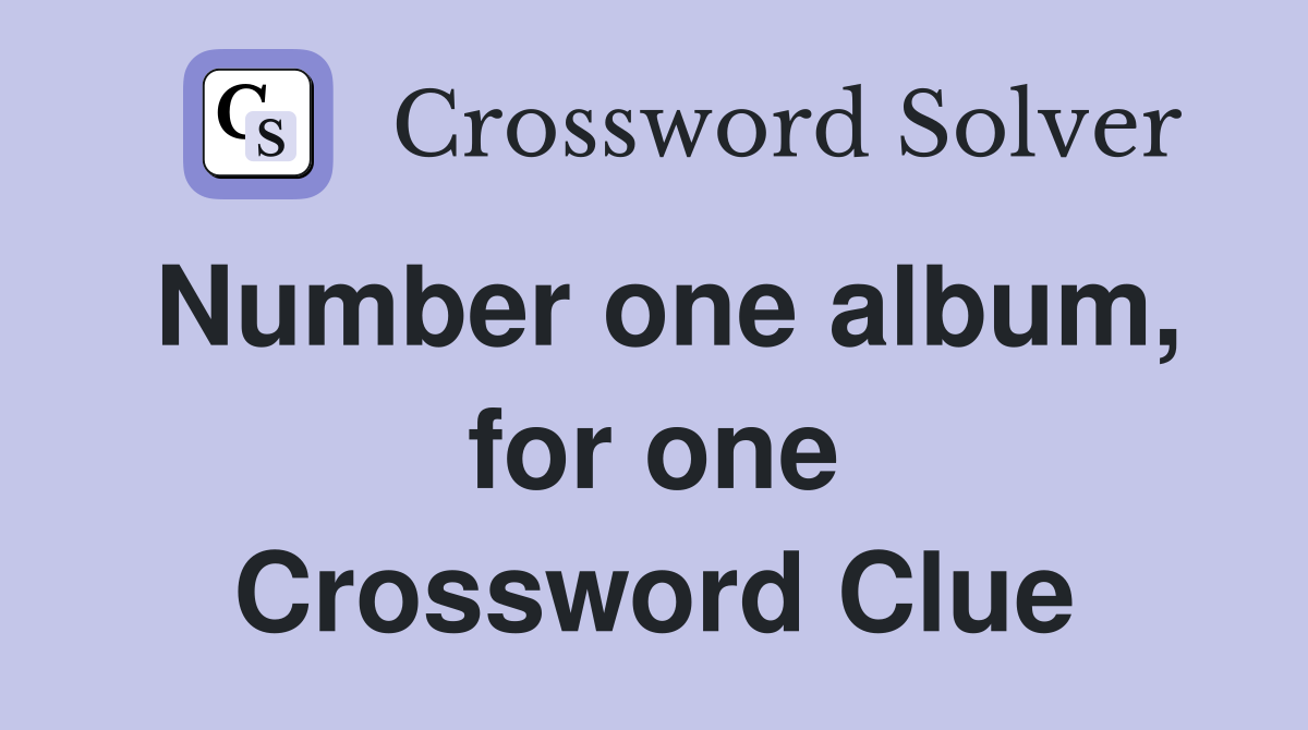 Number one album, for one Crossword Clue