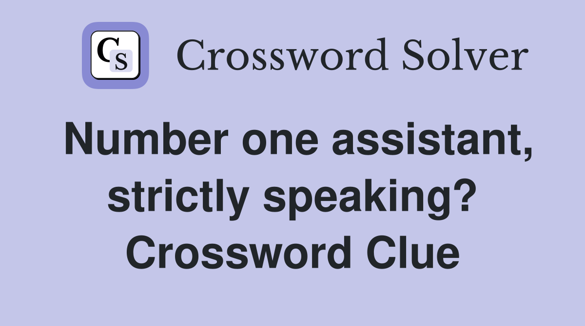 Number one assistant, strictly speaking? Crossword Clue