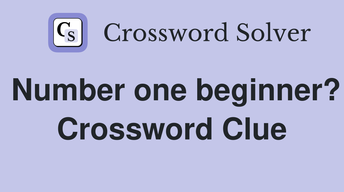 Number one beginner? Crossword Clue