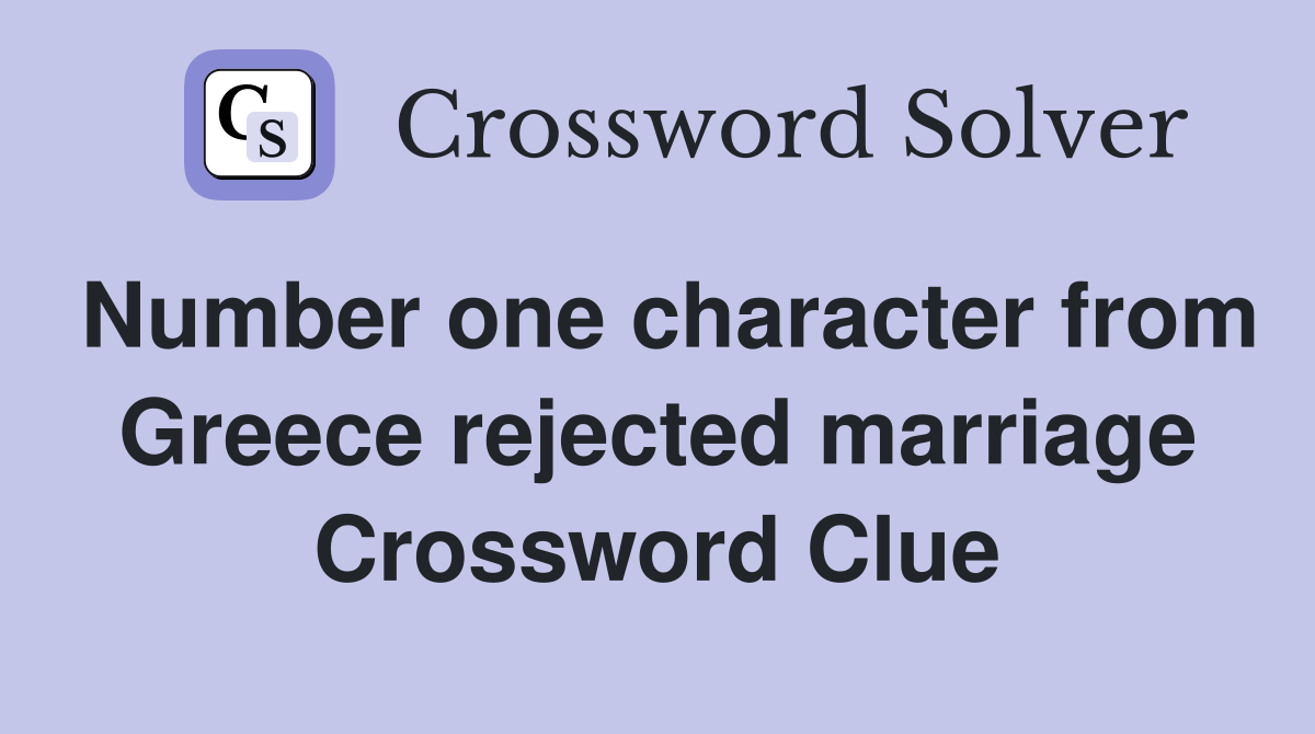 Number one character from Greece rejected marriage Crossword Clue