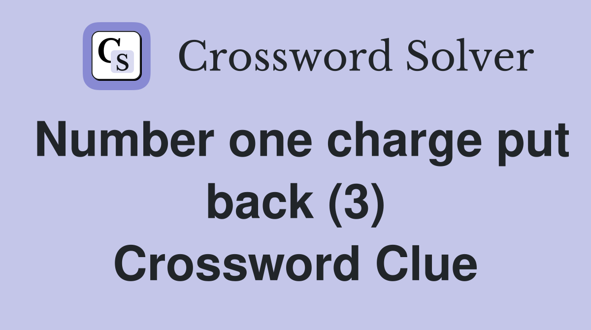 Number one charge put back (3) Crossword Clue