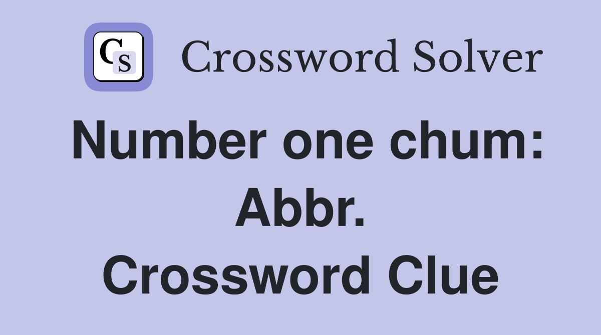 Number one chum: Abbr. Crossword Clue