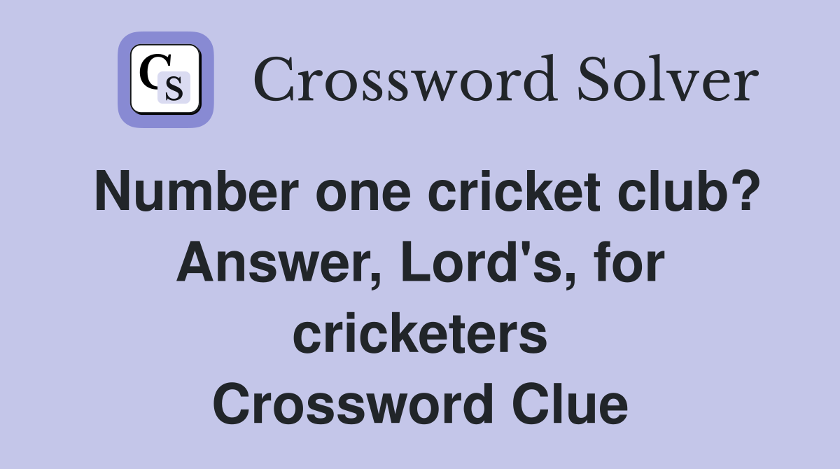Number one cricket club? Answer, Lord's, for cricketers Crossword Clue