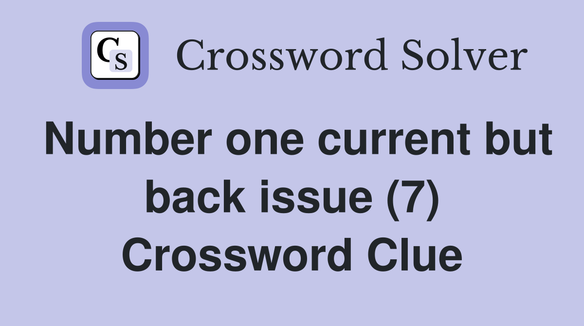 Number one current but back issue (7) Crossword Clue