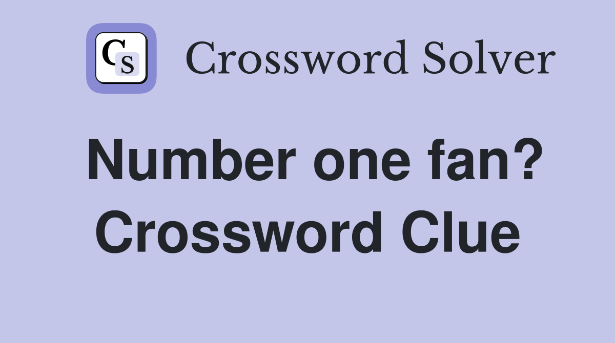 Number one fan? Crossword Clue