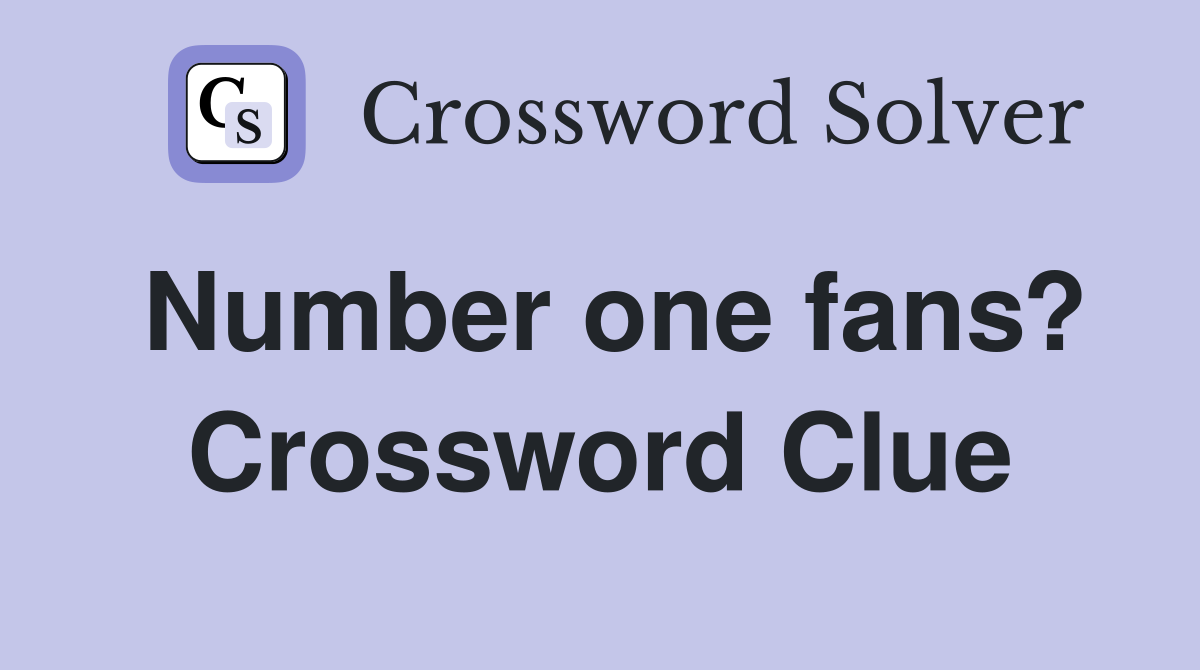 Number one fans? Crossword Clue