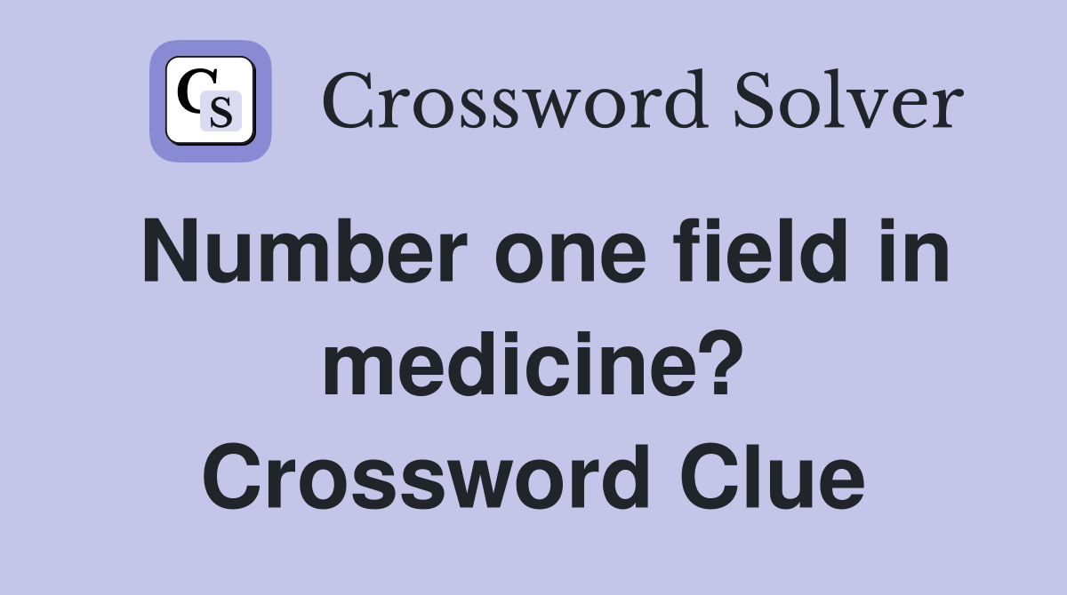 Number one field in medicine? Crossword Clue