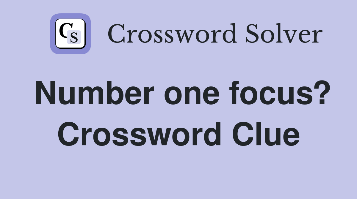 Number one focus? Crossword Clue
